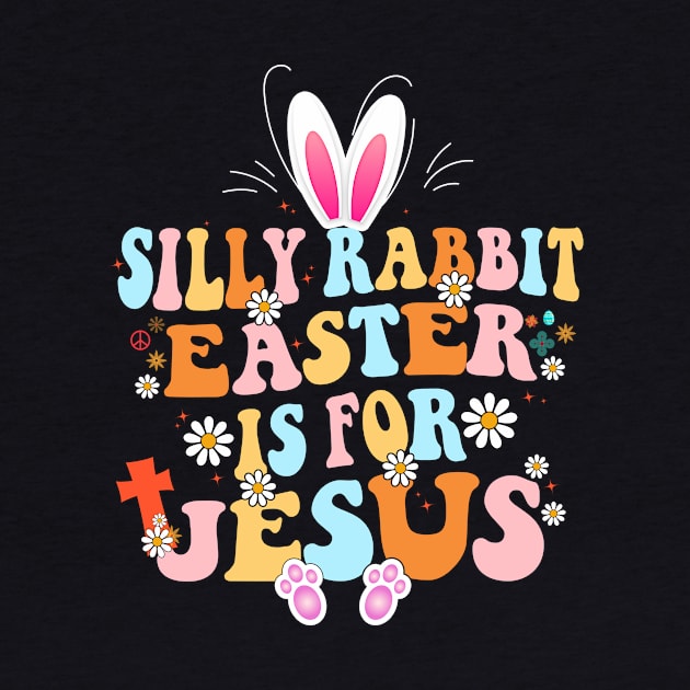 Silly Rabbit Easter Is For Jesus Cute Bunny Christian Faith by Flow-designs